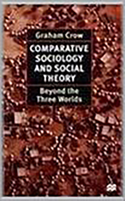 Comparative Sociology And Social Theory: Beyond the Three Worlds