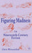 Figuring Madness in Nineteenth-Century Fiction by C. Wiesenthal