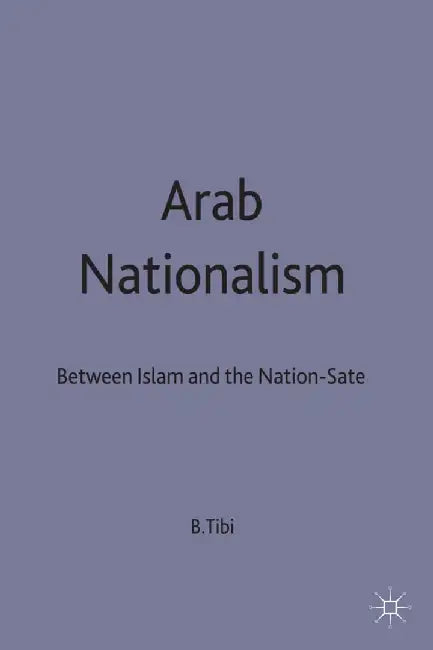 Arab Nationalism: Between Islam and the Nation-State by B. Tibi