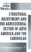 Structural Adjustment and the Agricultural Sector in Latin America and the Caribbean by John Weeks