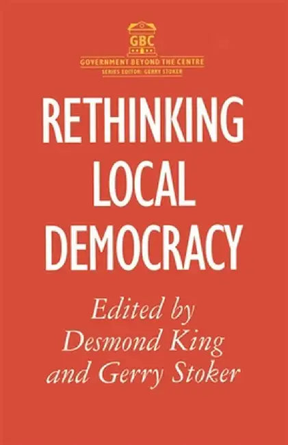 Rethinking Local Democracy by D. King