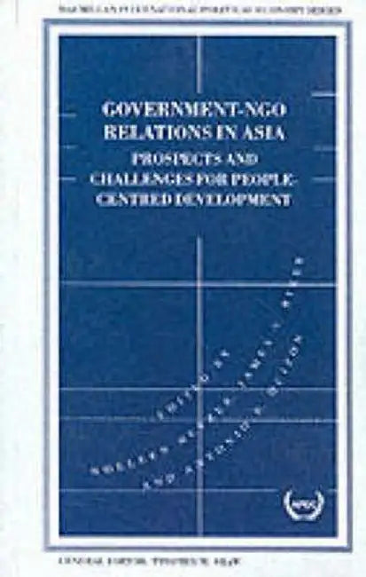 Government-Ngo Relations in Asia: Prospects and Challenges for People-Centred Development by Noeleen Heyzer