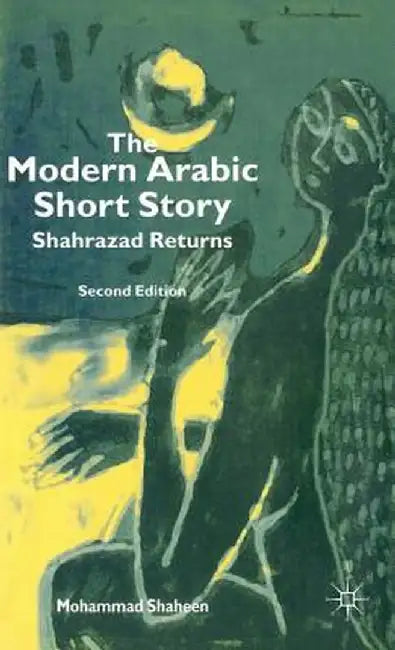 The Modern Arabic Short Story: Shahrazad Returns by M. Shaheen