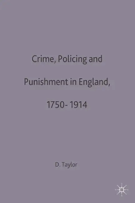 Crime, Policing and Punishment in England, 1750-1914 by David Taylor