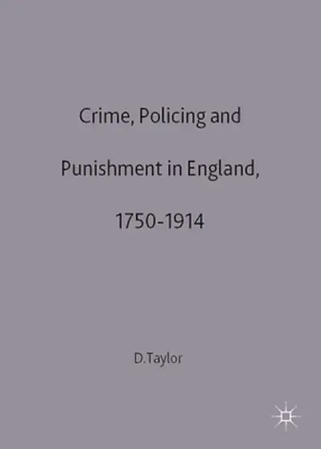 Crime, Policing and Punishment in England, 1750-1914 by David Taylor