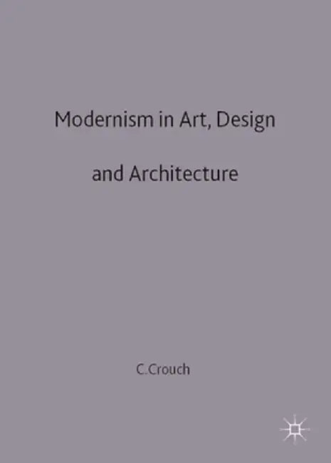 Modernism in Art, Design and Architecture by Christopher Crouch