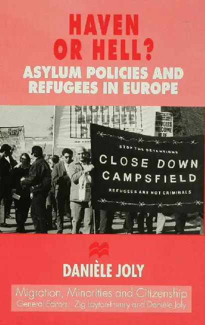 Haven or Hell?: Asylum Policies and Refugees in Europe by D. Joly