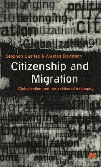 Citizenship and Migration: Globalization and the Politics of Belonging by Stephen Castles