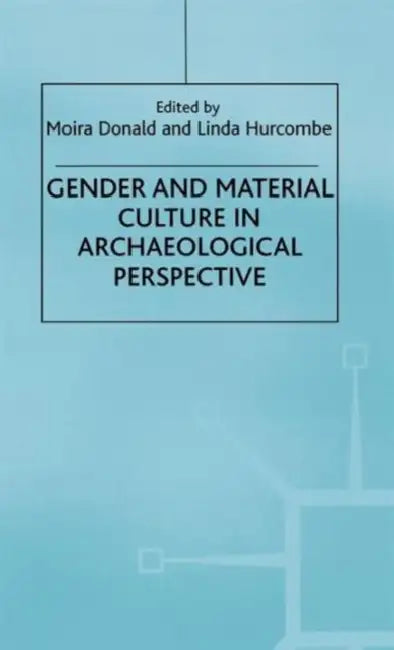 Gender and Material Culture in Archaeological Perspective by M. Donald, L. Hurcombe