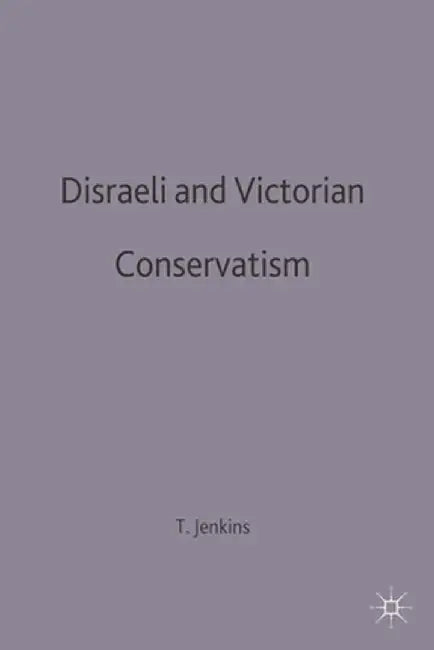 Disraeli and Victorian Conservatism by Terry Jenkins