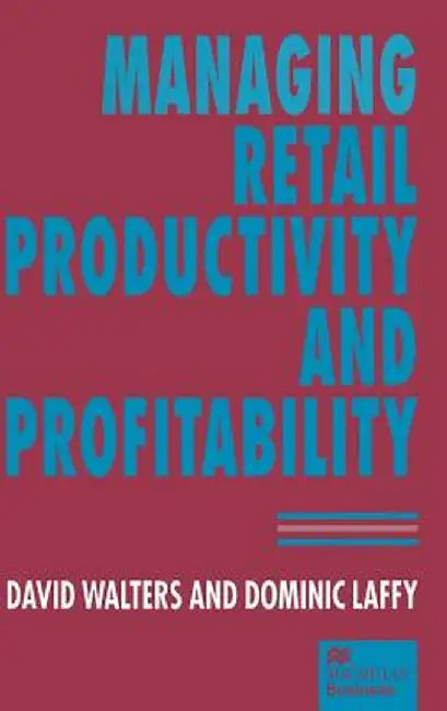 Managing Retail Productivity and Profitability by Dominic Laffy