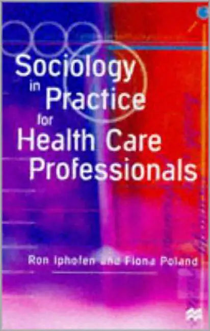 Sociology In Practice For Health Care Professionals by Dr Ron Iphofen, Dr Fiona Poland