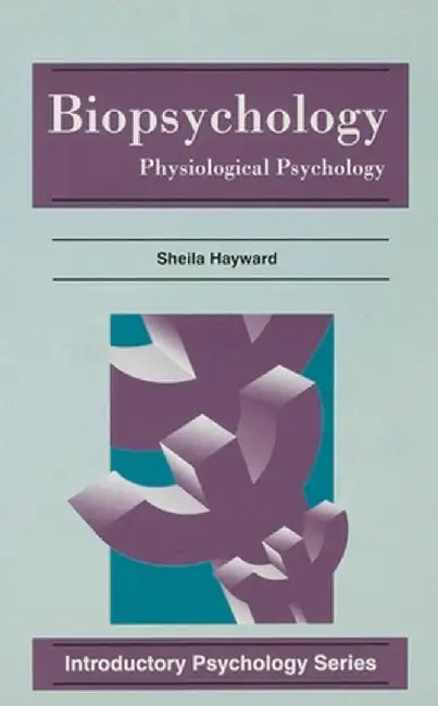 Biopsychology: Physiological Psychology by Sheila Hayward