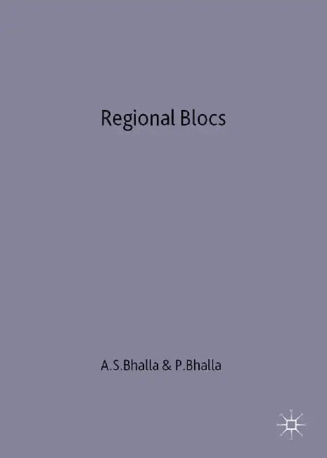 Regional Blocs: Building Blocks or Stumbling Blocks? by A. S. Bhalla