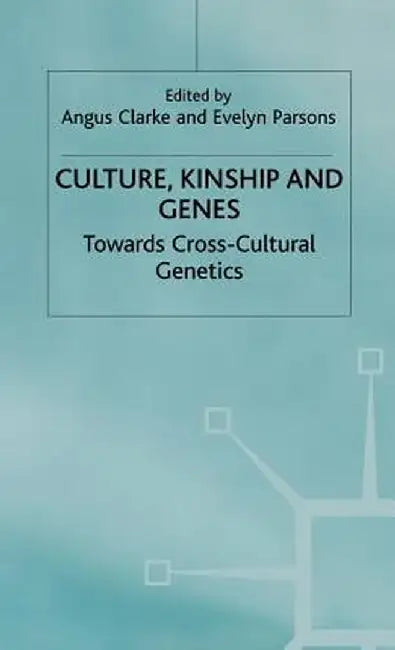 Culture, Kinship and Genes: Towards Cross-Cultural Genetics by E. Parsons