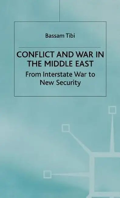 Conflict and War in the Middle East: From Interstate War to New Security by Bassam Tibi