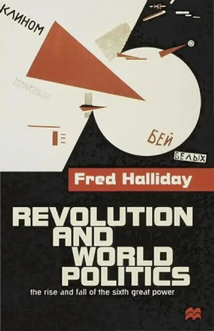 Revolution and World Politics: The Rise and Fall of the Sixth Great Power by Fred Halliday