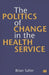 The Politics of Change in the Health Service by Brian Salter