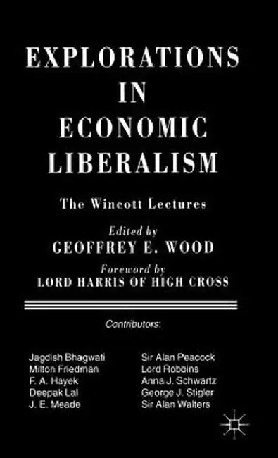 Explorations in Economic Liberalism: The Wincott Lectures by Geoffrey E. Wood