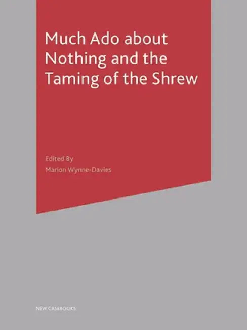 Much ADO about Nothing and the Taming of the Shrew by Marion Wynne-Davies