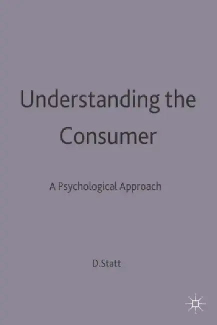 Understanding the Consumer: A Psychological Approach by David a. Statt