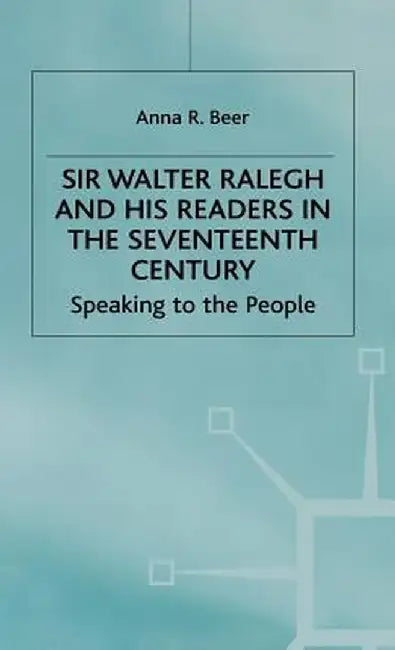Sir Walter Ralegh and His Readers in the Seventeenth Century by A. Beer
