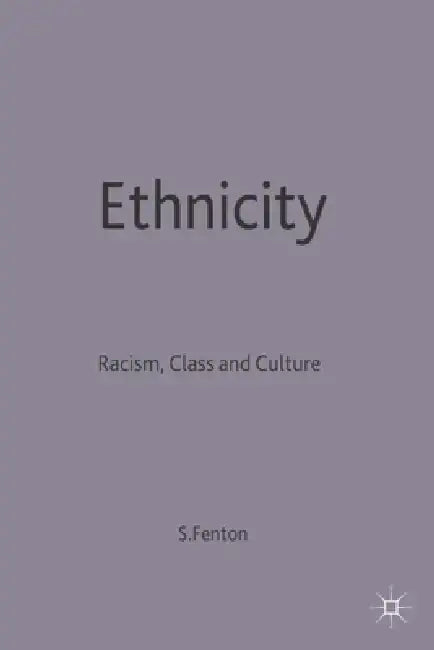 Ethnicity: Racism, Class and Culture by Steve Fenton