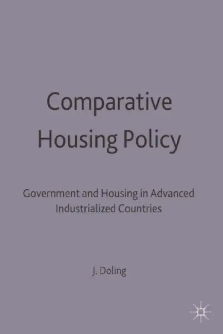 Comparative Housing Policy: Government and Housing in Advanced Industrialized Countries by John Doling