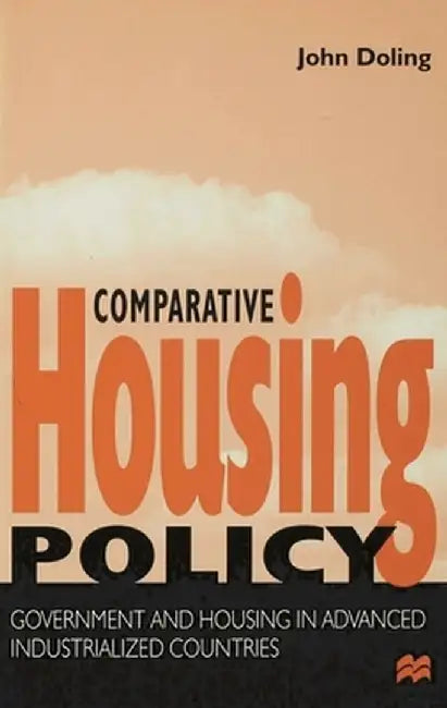 Comparative Housing Policy: Government and Housing in Advanced Industrialized Countries by John Doling