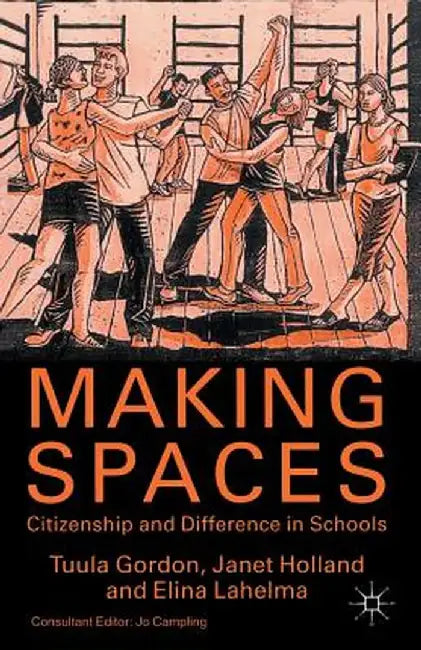 Making Spaces: Citizenship and Difference in Schools by T. Gordon