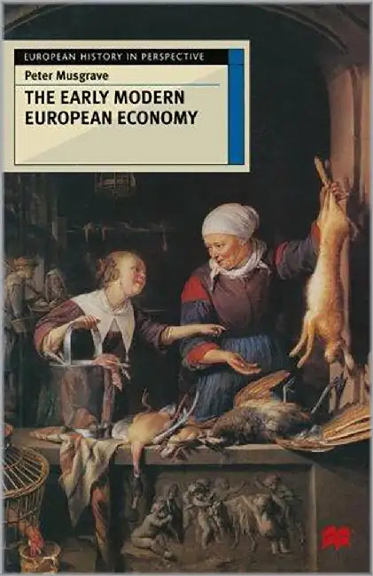 The Early Modern European Economy by Peter Musgrave