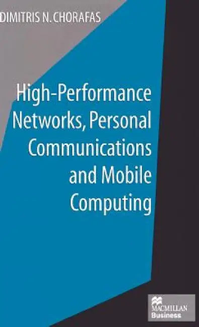 High-Performance Networks, Personal Communications and Mobile Computing by Dimitris N. Chorafas