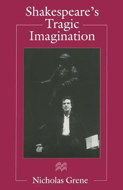 Shakespeare's Tragic Imagination by Nicholas Grene
