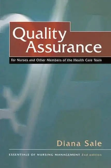 Quality Assurance: For Nurses and Other Members of the Health Care Team by Diana Sale