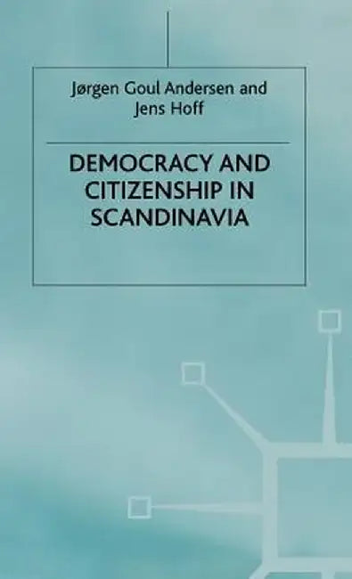 Democracy and Citizenship in Scandinavia by J. Anderson