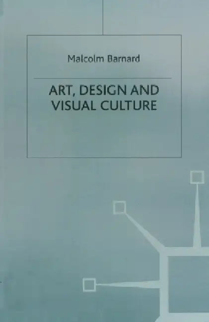 Art, Design and Visual Culture: An Introduction by Malcolm Barnard
