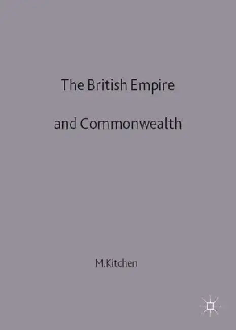 The British Empire and Commonwealth: A Short History by Martin Kitchen