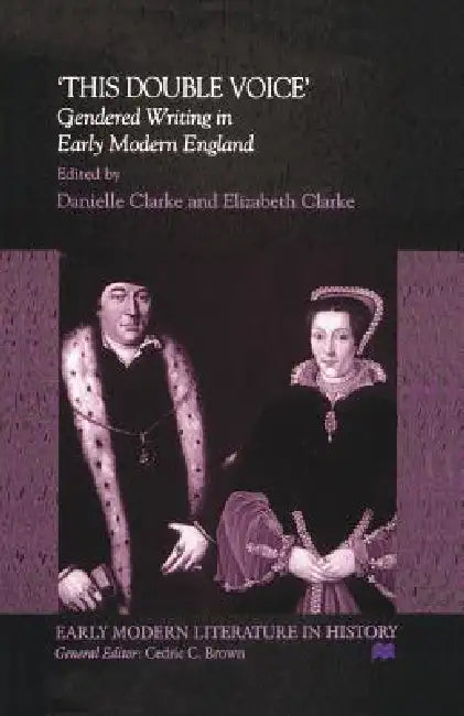 This Double Voice: Gendered Writing in Early Modern England by D. Clarke