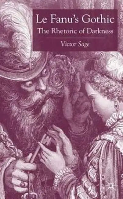 Le Fanu's Gothic: The Rhetoric of Darkness by V. Sage
