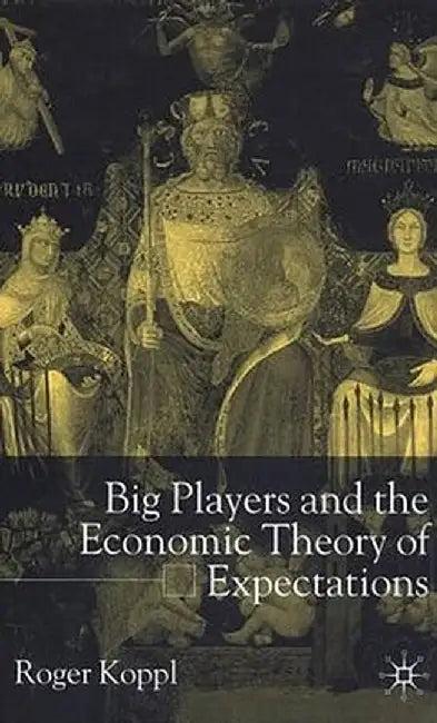 Big Players and the Economic Theory of Expectations by R. Koppl