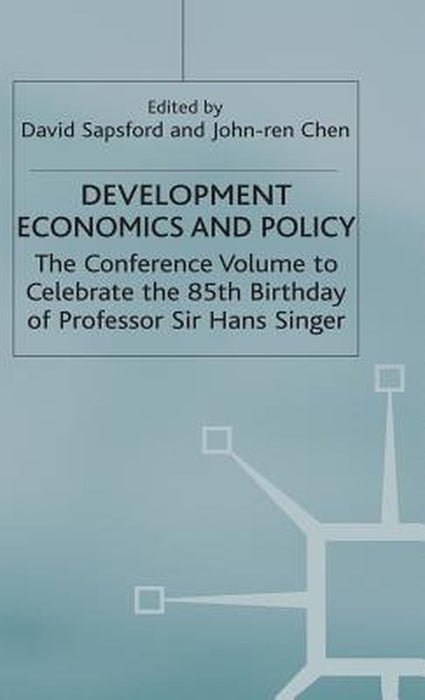 Development Economics and Policy: The Conference Volume to Celebrate the 85th Birthday of Professor Sir Hans Singer by David Sapsford