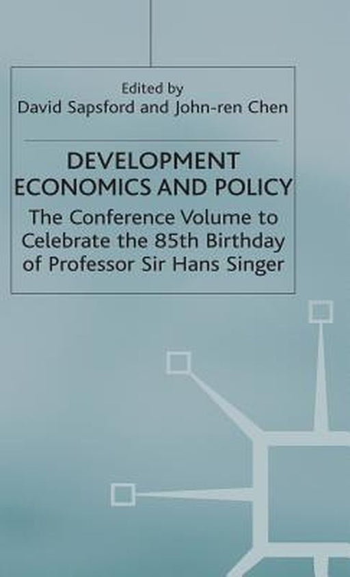Development Economics and Policy: The Conference Volume to Celebrate the 85th Birthday of Professor Sir Hans Singer by David Sapsford