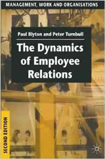 The Dynamics Of Employee Relations by Paul Blyton, Peter J. Turnbull