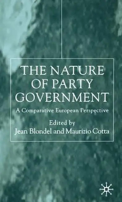 The Nature of Party Government: A Comparative European Perspective by Jean Blondel
