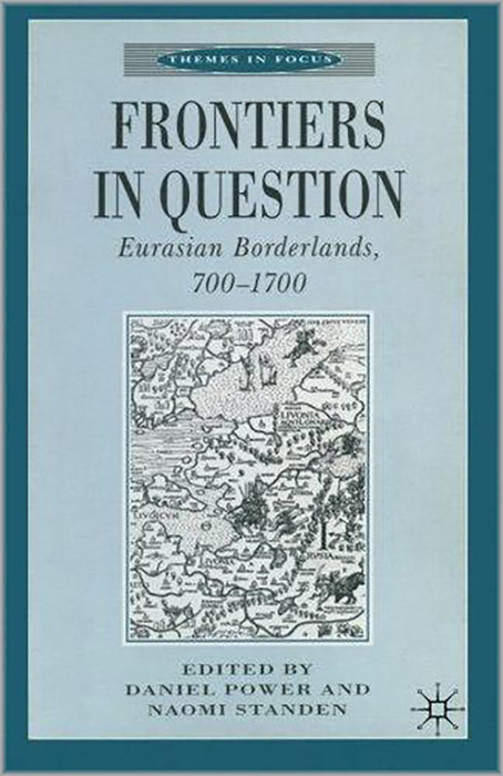 Frontiers In Question: Eurasian Borderlands, 700-1700