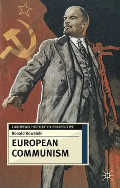 European Communism: 1848-1991 by Ronald Kowalski