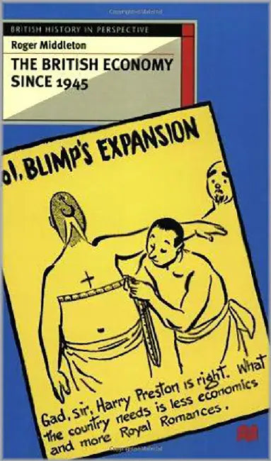 British Economy Since 1945: Engaging with the Debate by Roger Middleton, Jeremy Black