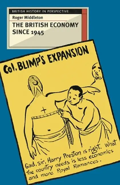 The British Economy Since 1945: Engaging with the Debate by Roger Middleton