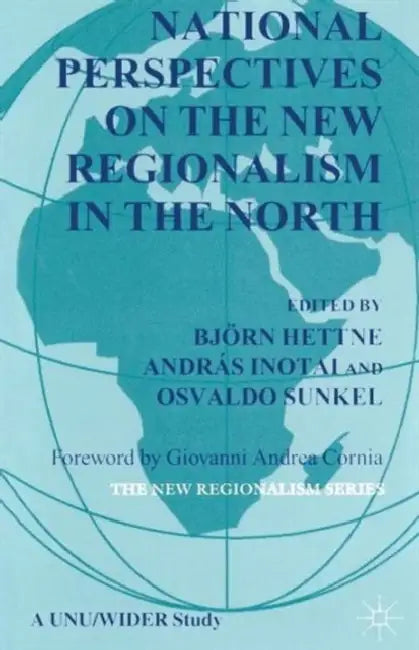 National Perspectives on the New Regionalism in the North by B. Hettne, A. Inotai, O. Sunkel