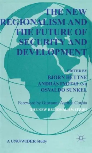 The New Regionalism and the Future of Security and Development by B. Hettne, A. Inotai, O. Sunkel